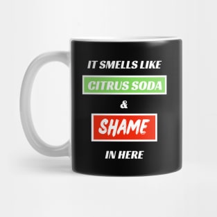 It Smells Like Citrus Soda and Shame In Here Mug